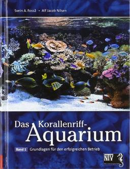 Korallenriff-Aquarium 1: Grundlagen für den erfolgreichen Betrieb eines Korallenriff-Aquariums