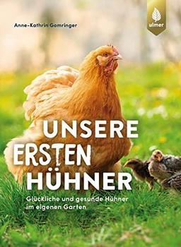 Unsere ersten Hühner: Glückliche & gesunde Hühner im eigenen Garten. Ideal für Einsteiger