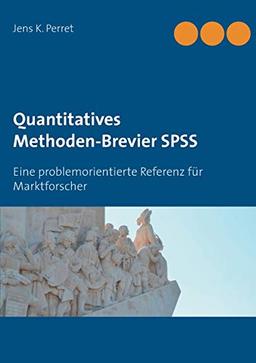 Quantitatives Methoden-Brevier SPSS: Eine problemorientierte Referenz für Marktforscher