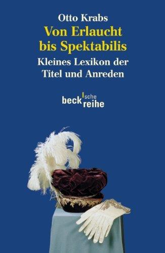 Von Erlaucht bis Spektabilis: Kleines Lexikon der Titel und Anreden