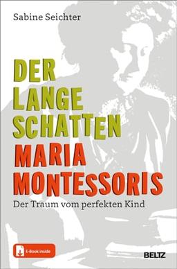 Der lange Schatten Maria Montessoris: Der Traum vom perfekten Kind. Mit E-Book inside