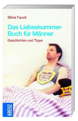 Das Liebeskummer-Buch für Männer: Geschichten und Tipps