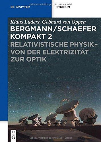 Ludwig Bergmann; Clemens Schaefer: Bergmann/Schaefer kompakt - Lehrbuch der Experimentalphysik: Relativistische Physik - von der Elektrizität zur Optik