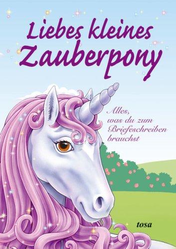 Liebes kleines Zauberpony. Alles, was du zum Briefeschreiben brauchst