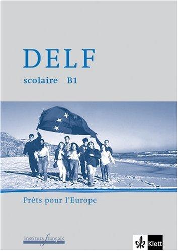 DELF scolaire. Unité B1. Prêt pour l'europe: Passend zu Découvertes Neu und Tous Ensemble