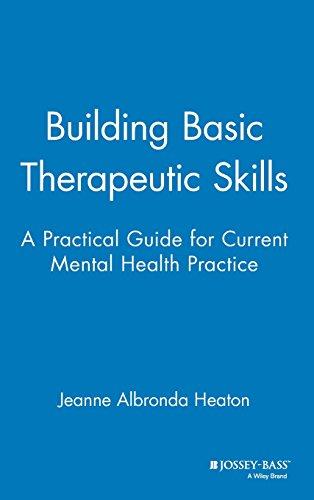 Building Basic Therapeutic Skills: Practical Guide for Current Mental Health Practice