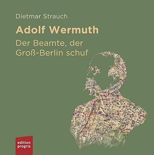 Adolf Wermuth: Der Beamte, der Groß-Berlin schuf