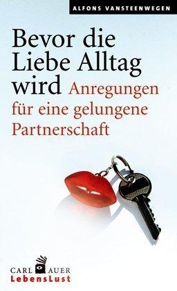 Bevor die Liebe Alltag wird. Anregungen für eine gelungene Partnerschaft