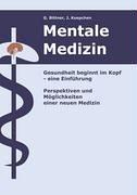 Mentale Medizin. Gesundheit beginnt im Kopf - eine Einführung: Perspektiven und Möglichkeiten einer neuen Medizin