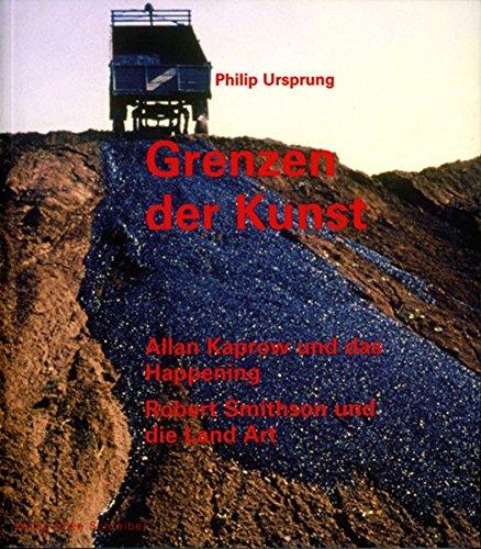 Grenzen der Kunst: Allan Kaprow und das Happening. Robert Smithson und die Land Art