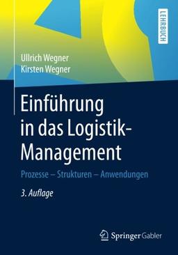 Einführung in das Logistik-Management: Prozesse - Strukturen - Anwendungen