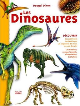 Les dinosaures : les carnivores, les herbivores, les seigneurs des mers, les rois des airs : localisation, comportements, alimentation, évolution