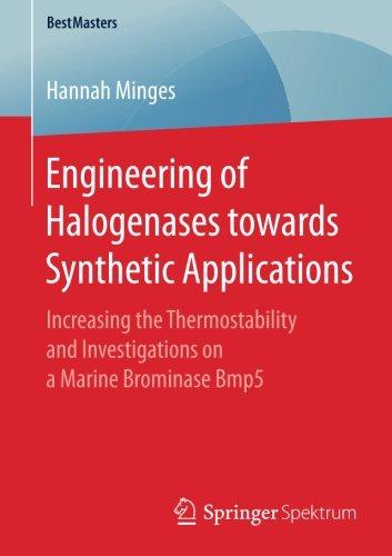 Engineering of Halogenases towards Synthetic Applications: Increasing the Thermostability and Investigations on a Marine Brominase Bmp5 (BestMasters)