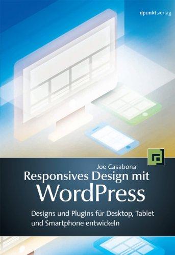 Responsives Design mit WordPress: Designs und Plugins für Desktop, Tablet und Smartphone entwickeln