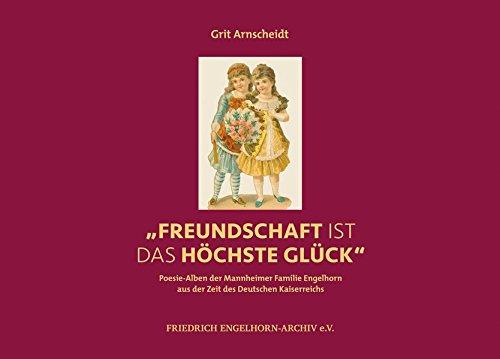 'Freundschaft ist das höchste Glück': Poesie-Alben der Mannheimer Familie Engelhorn aus der Zeit des Deutschen Kaiserreichs