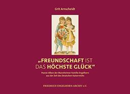 'Freundschaft ist das höchste Glück': Poesie-Alben der Mannheimer Familie Engelhorn aus der Zeit des Deutschen Kaiserreichs