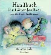 Handbuch für Görenbesitzer. Oder: Wie Kinder funktionieren