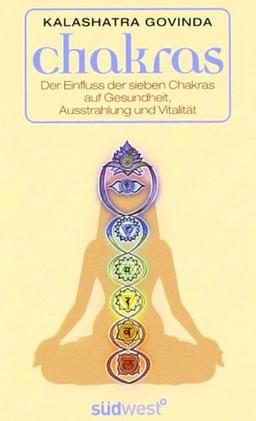 Chakras: Der Einfluss der sieben Chakras auf Gesundheit, Ausstrahlung und Vitalität