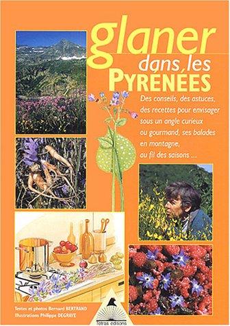 Glaner dans les Pyrénées : des conseils, des astuces, des recettes pour envisager sous un angle curieux ou gourmand ses balades en montagne, au fil des saisons...