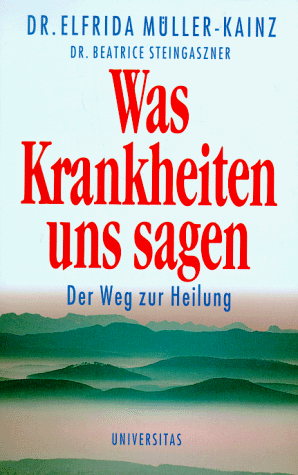 Was Krankheiten uns sagen: Der Weg zur Heilung