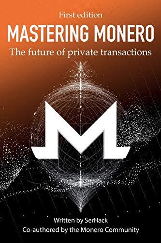 Mastering Monero: The future of private transactions