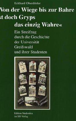 »Von der Wiege bis zur Bahre ist doch Gryps das einzig Wahre«. Ein Streifzug durch die Geschichte der Universität Greifswald und ihrer Studenten