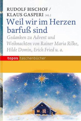 Weil wir im Herzen barfuß sind: Gedanken zu Advent und Weihnachten von Rainer Maria Rilke, Hilde Domin, Erich Fried u.a