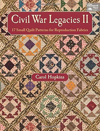 Civil War Legacies II: 17 Small Quilt Patterns for Reproduction Fabrics