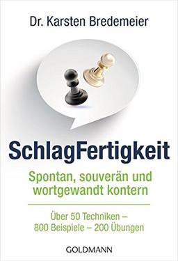 SchlagFertigkeit: Spontan, souverän und wortgewandt kontern - Über 50 Techniken – 800 Beispiele – 200 Übungen -