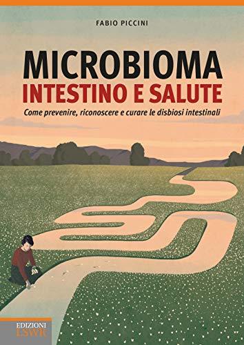 Microbioma. Intestino e salute. Come prevenire, riconoscere e curare le disbiosi intestinali (Salute e benessere)