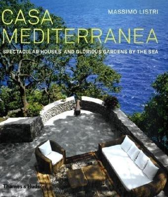 Casa Mediterranea: Spectacular Houses and Glorious Gardens by the Sea