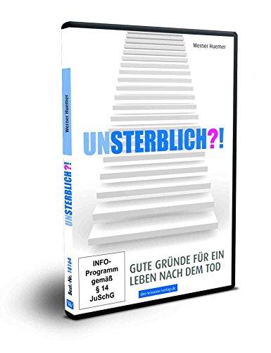 Unsterblich?! - Gute Gründe für ein Leben nach dem Tod