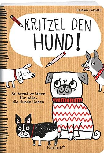 Kritzel den Hund!: 50 kreative Ideen für alle, die Hunde lieben