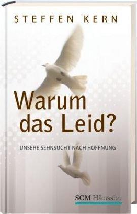 Warum das Leid?: Unsere Sehnsucht nach Hoffnung