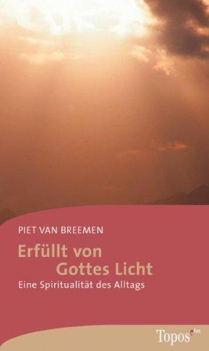 Erfüllt von Gottes Licht: Eine Spiritualität des Alltags