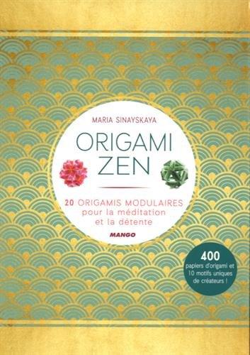 Origami zen : 20 origamis modulaires pour le calme et la méditation