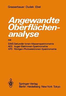 Angewandte Oberflächenanalyse mit SIMS Sekundär-Ionen-Massenspektrometrie AES Auger-Elektronen-Spektrometrie XPS Röntgen-Photoelektronen-Spektrometrie