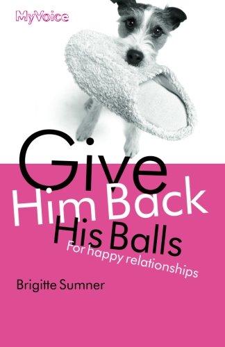 Give Him Back His Balls: For Happy Relationships