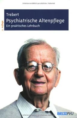 Psychiatrische Altenpflege: Ein praktisches Lehrbuch