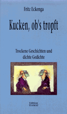 Kucken, ob's tropft. Trockene Geschichten und dichte Gedichte