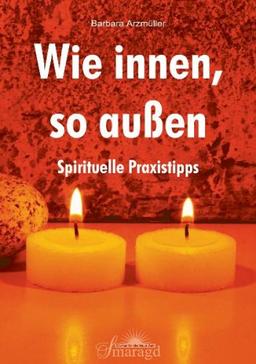 Wie innen, so außen: Spirituelle Praxistipps