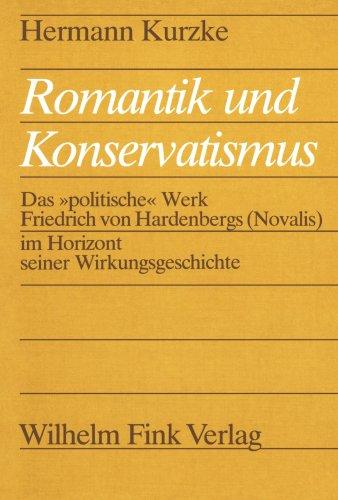 Romantik und Konservatismus: Das »politische« Werk Friedrich von Hardenbergs (Novalis) im Horizont seiner Wirkungsgeschichte (Literaturgeschichte und ... Vergleichenden Literaturwissenschaft)