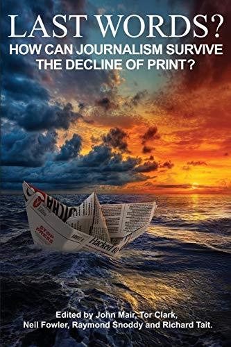 Last Words?: How can journalism survive the decline of print?