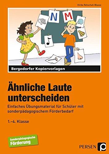 Ähnliche Laute unterscheiden: Einfaches Übungsmaterial für Schüler mit sonderpädagogischem Förderbedarf (1. bis 4. Klasse)