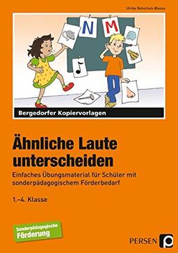 Ähnliche Laute unterscheiden: Einfaches Übungsmaterial für Schüler mit sonderpädagogischem Förderbedarf (1. bis 4. Klasse)