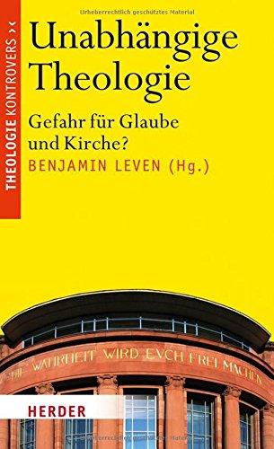 Unabhängige Theologie: Gefahr für Glaube und Kirche?