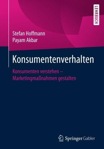 Konsumentenverhalten: Konsumenten verstehen - Marketingmaßnahmen gestalten