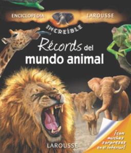 Récords del mundo animal (Larousse - Infantil / Juvenil - Castellano - A Partir De 8 Años - Enciclopedia Increíble 8 Años)