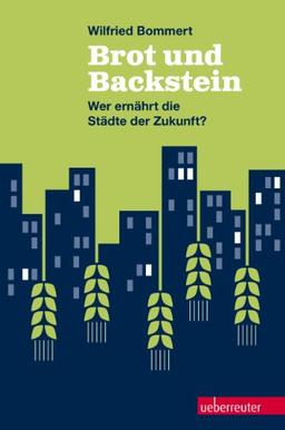 Brot und Backstein: Wer ernährt die Städte der Zukunft?