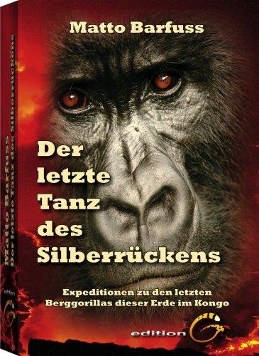 Der letzte Tanz des Silberrückens: Expeditionen zu den Berggorillas im Kongo